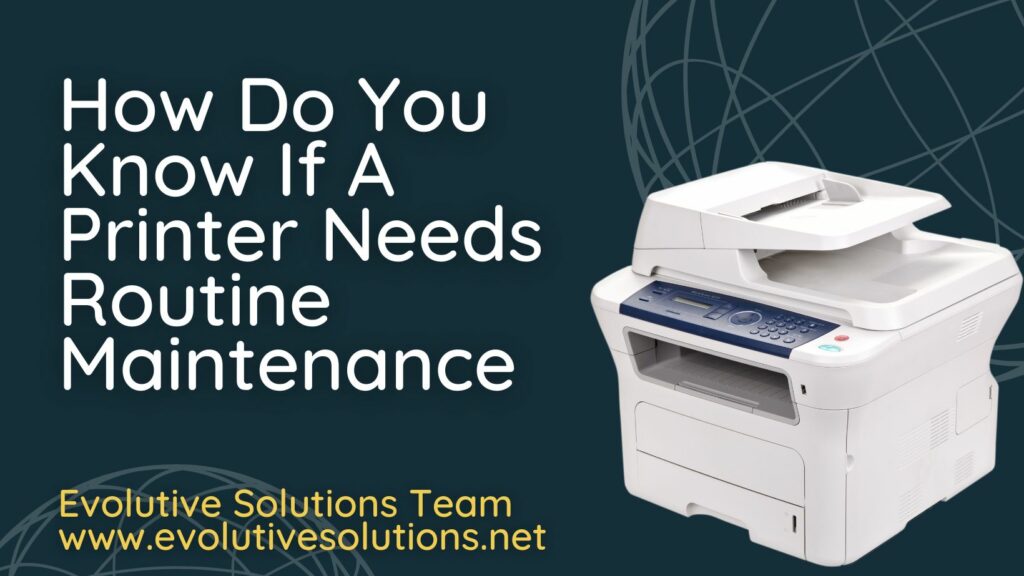 How Do You Know If A Printer Needs Routine Maintenance