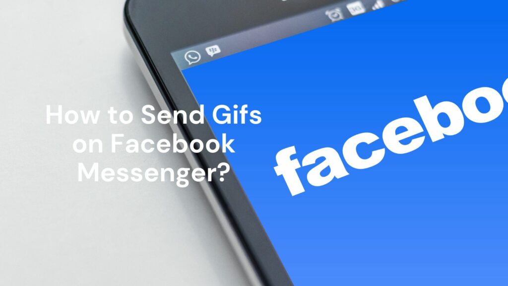 How to Send Gifs on Facebook Messenger? [Easy Guide]