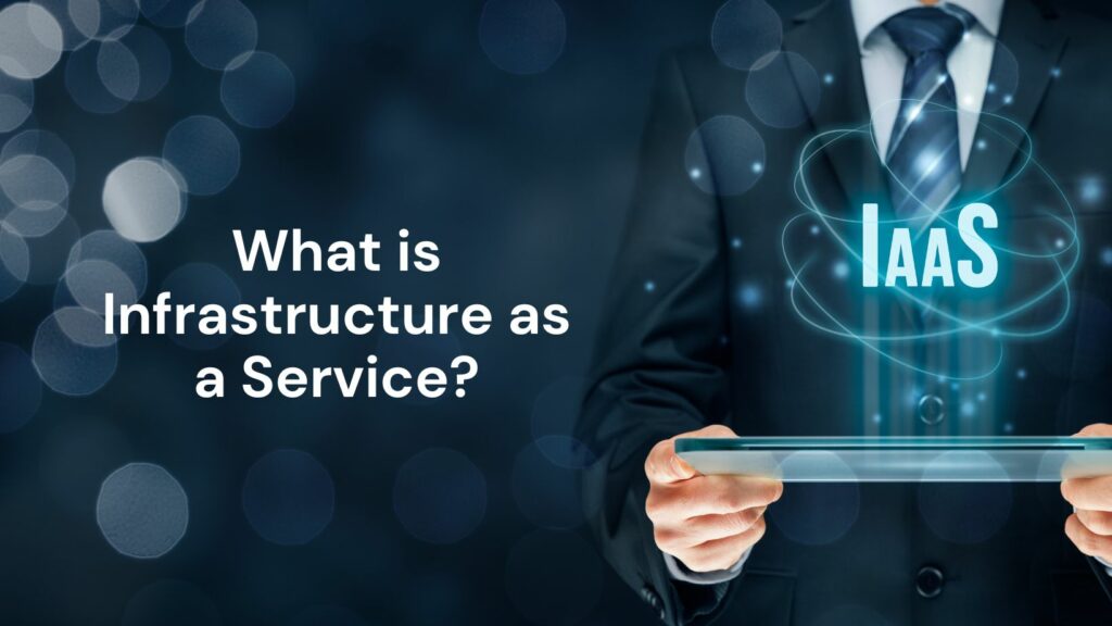 What is Infrastructure as a Service