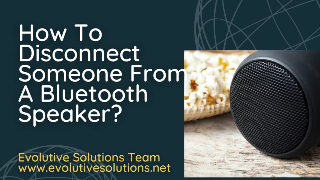 How to disconnect someone from a Bluetooth speaker
